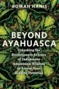 Beyond Ayahuasca