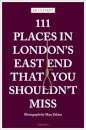 111 Places in London's East End That You Shouldn't Miss