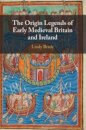 The Origin Legends of Early Medieval Britain and Ireland