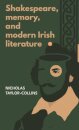 Shakespeare, Memory, and Modern Irish Literature