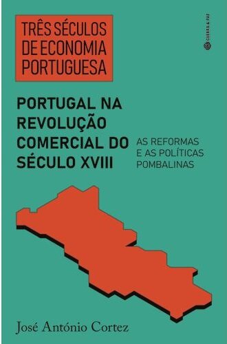 Três Séculos De Economia Portuguesa:Portugal Na Revolução Comercial Século XVIII: As Reformas E Políticas Pombalinas