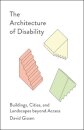 The Architecture of Disability : Buildings, Cities, and Landscapes beyond Access