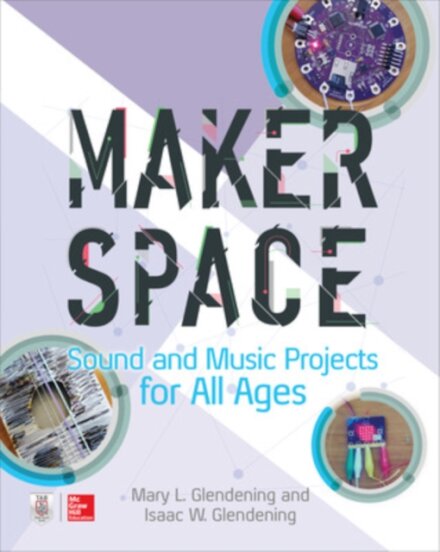 Makerspace Sound and Music Projects for All Ages