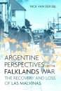 Argentine Perspectives on the Falklands War: The Recovery and Loss of Las Malvinas