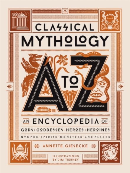 Classical Mythology A to Z : An Encyclopedia of Gods & Goddesses, Heroes & Heroines, Nymphs, Spirits, Monsters, and Places