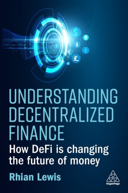 Understanding Decentralized Finance : How DeFi Is Changing the Future of Money