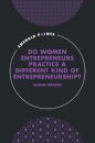 Do Women Entrepreneurs Practice a Different Kind of Entrepreneurship?