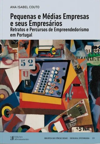 Pequenas e Médias Empresas e seus Empresários - Retratos e percursos de empreendedorismo em Portugal