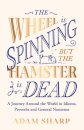 The Wheel is Spinning but the Hamster is Dead