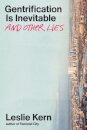 Gentrification Is Inevitable and Other Lies