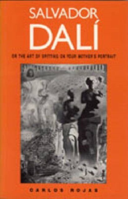 Salvador Dali, or the Art of Spitting on Your Mother's Portrait