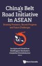 China's Belt And Road Initiative In Asean: Growing Presence, Recent Progress And Future Challenges