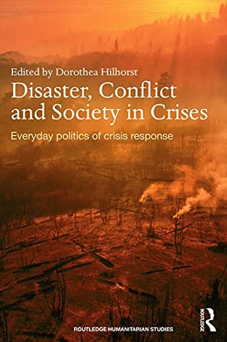 Disaster, Conflict and Society in Crises : Everyday Politics of Crisis Response