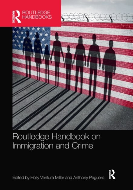 Routledge Handbook on Immigration and Crime