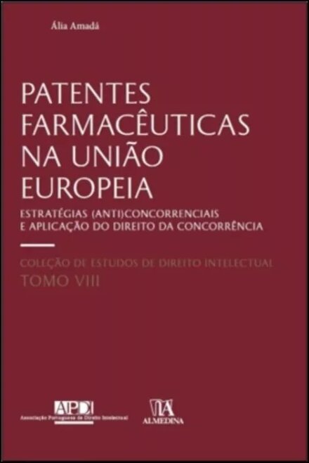 Patentes Farmacêuticas Na União Europeia: Estratégias (Anti)Concorrenciais E Aplicação Do Direito Da Concorrência