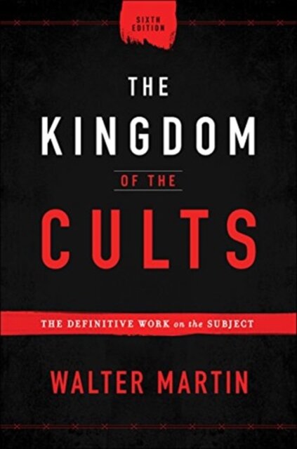 The Kingdom of the Cults – The Definitive Work on the Subject