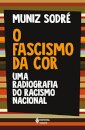 O Fascismo Da Cor: Uma Radiografia Do Racismo Nacional