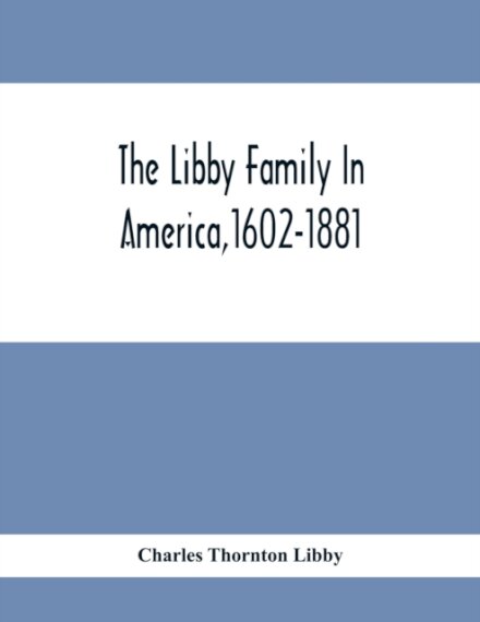 The Libby Family In America,1602-1881