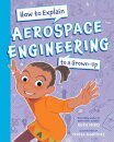 How To Explain Aerospace Engineering to a Grown-Up
