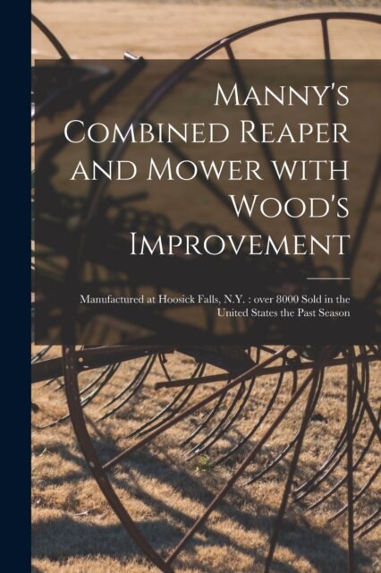Manny's Combined Reaper and Mower With Wood's Improvement
