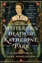 The Mysterious Death of Katherine Parr