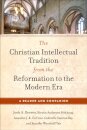 The Christian Intellectual Tradition from the Reformation to the Modern Era