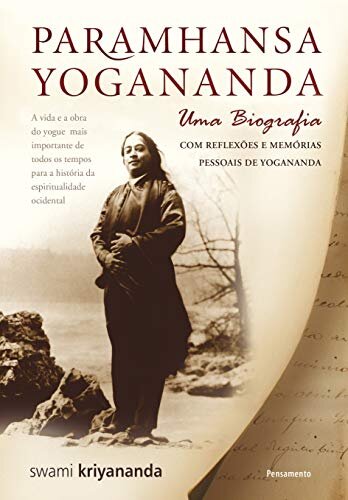 Paramhansa Yogananda: Uma Biografia Com Reflexões E Memórias