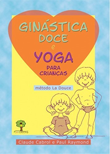 Ginástica Doce E Yoga Para Crianças: Método La Douce
