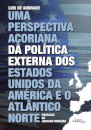 Uma Perspectiva Açoriana da Política Externa dos Estados Unidos da América e o Atântico Norte