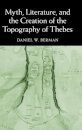 Myth, Literature, and the Creation of the Topography of Thebes