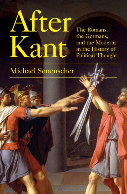 After Kant : The Romans, the Germans, and the Moderns in theHistory of Political Thought