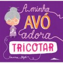 A Minha Avó Adora Tricotar