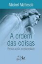 A Ordem Das Coisas: Pensar A Pós-Modernidade