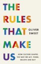 The Rules That Make Us: How Culture Shapes the Way We Act, Think, Believe and Buy