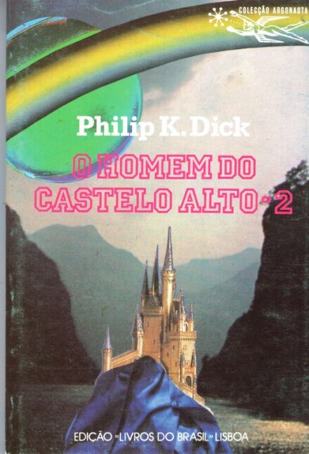 O Homem do Castelo Alto - 2 Colecção Argonauta
