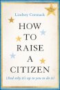How to Raise a Citizen (And Why It's Up to You to Do It)