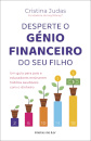 Desperte o Génio Financeiro do Seu Filho - Um guia para pais e educadores ensinarem hábitos saudáveis com o dinheiro