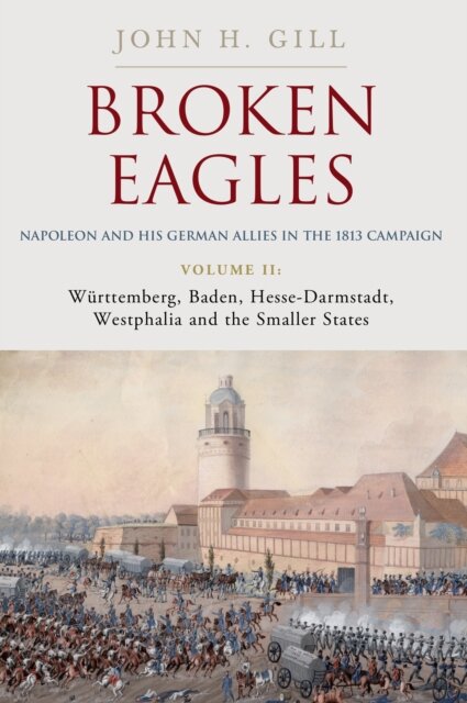 Broken Eagles – Napoleon and his German Allies in the 1813 Campaign