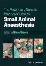 The Veterinary Nurse's Practical Guide to Small Animal Anaesthesia
