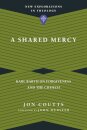 A Shared Mercy – Karl Barth on Forgiveness and the Church