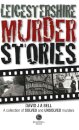 Leicestershire Murder Stories
