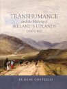Transhumance and the Making of Ireland's Uplands, 1550-1900