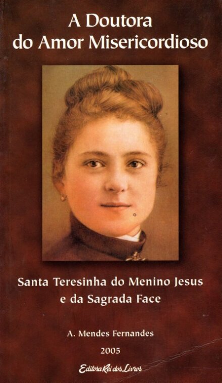 A Doutora do Amor Misericordioso – Santa Teresinha do Menino Jesus e da Sagrada Face