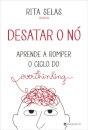 Desatar O Nó - Aprende A Romper O Ciclo Do Overthinking