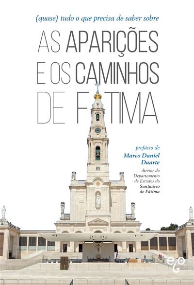 (Quase) Tudo O Que Precisa De Saber Sobre As Aparições E Os Caminhos De Fátima