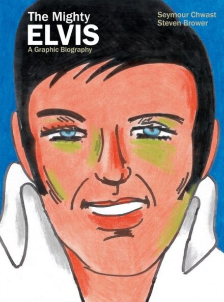 The Mighty Elvis: A Graphic Biography