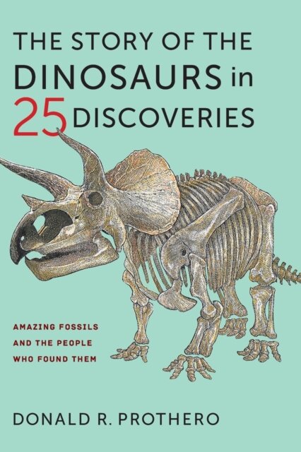 The Story of the Dinosaurs in 25 Discoveries