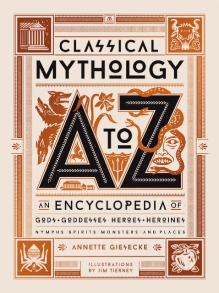 Classical Mythology A to Z : An Encyclopedia of Gods & Goddesses, Heroes & Heroines, Nymphs, Spirits, Monsters, and Places