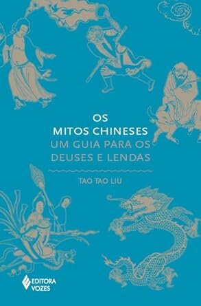 Os Mitos Chineses: Um Guia Para Os Deuses E Lendas