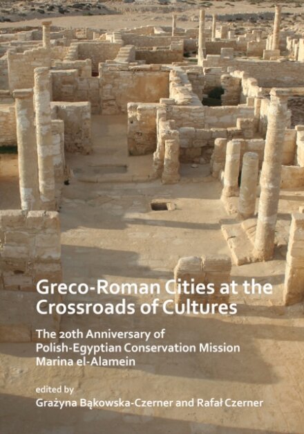 Greco-Roman Cities at the Crossroads of Cultures: The 20th Anniversary of Polish-Egyptian Conservation Mission Marina el-Alamein